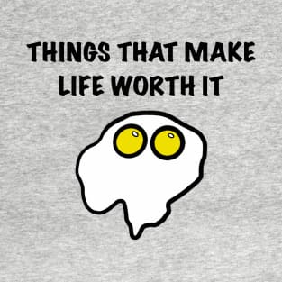 Things that make life worth it T-Shirt